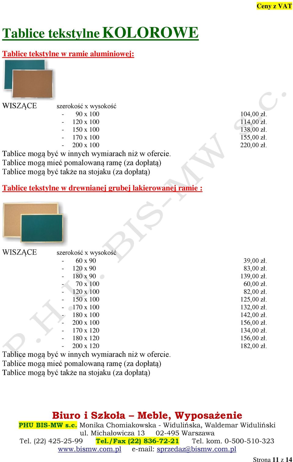 Tablice mogą mieć pomalowaną ramę (za dopłatą) Tablice mogą być także na stojaku (za dopłatą) Tablice tekstylne w drewnianej grubej lakierowanej ramie : WISZĄCE szerokość x wysokość - 60 x 90 39,00