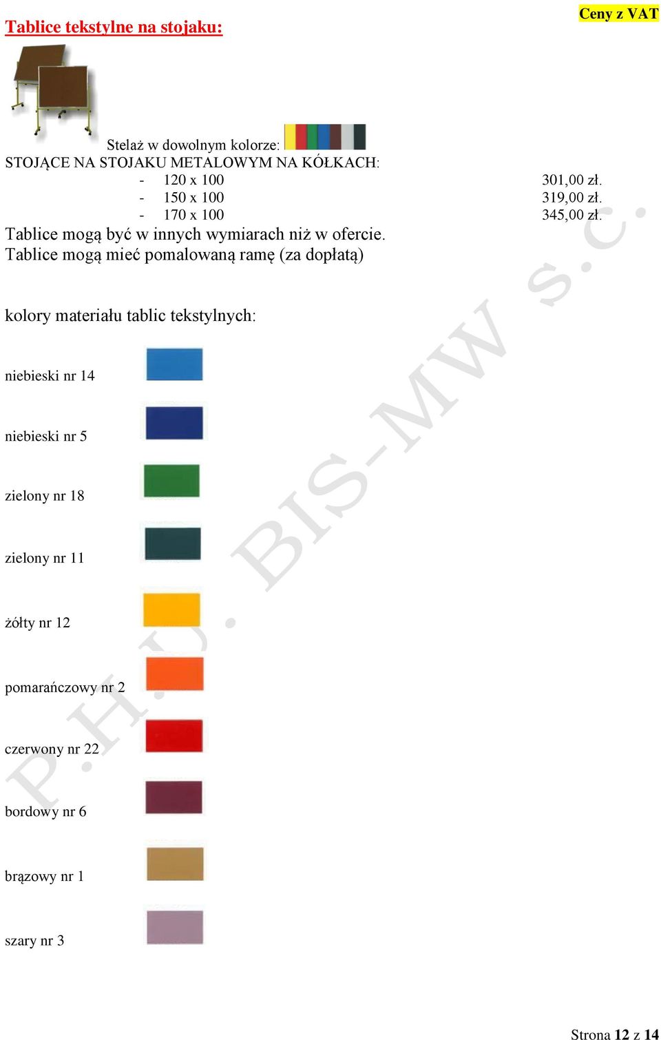 Tablice mogą mieć pomalowaną ramę (za dopłatą) kolory materiału tablic tekstylnych: niebieski nr 14 niebieski nr 5