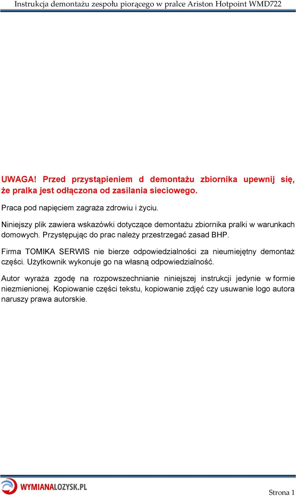 Firma TOMIKA SERWIS nie bierze odpowiedzialności za nieumiejętny demontaż części. Użytkownik wykonuje go na własną odpowiedzialność.