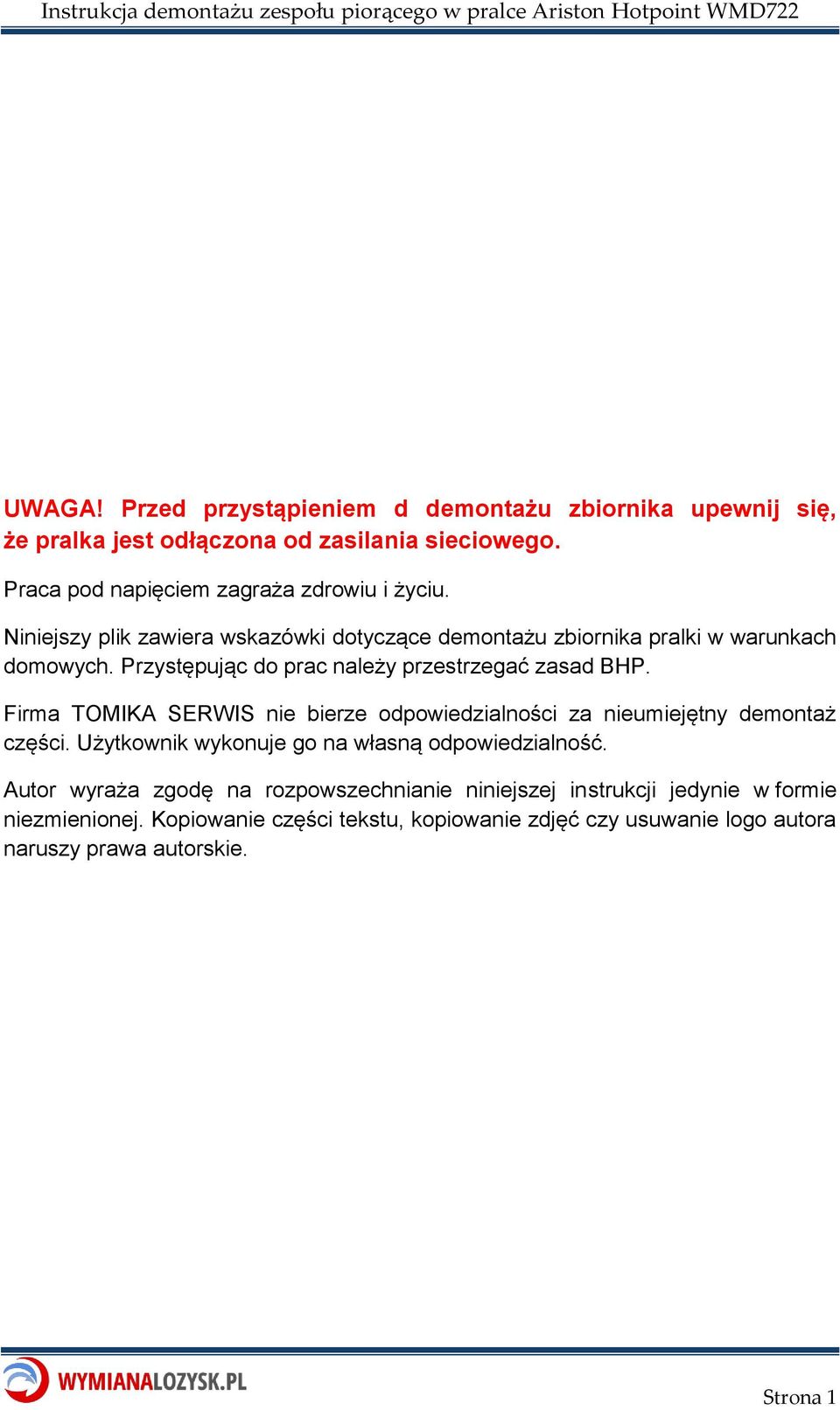 Firma TOMIKA SERWIS nie bierze odpowiedzialności za nieumiejętny demontaż części. Użytkownik wykonuje go na własną odpowiedzialność.