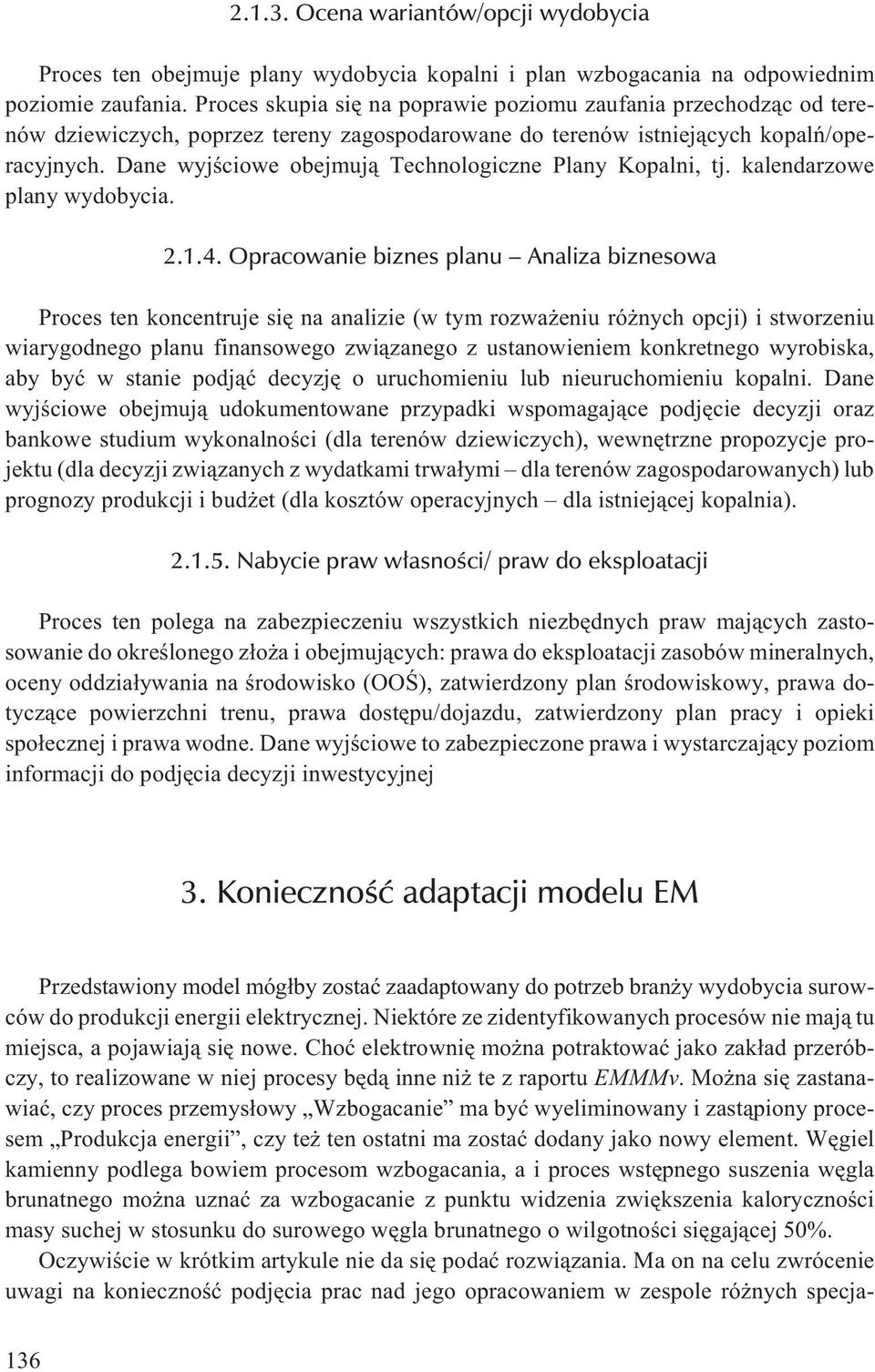 Dane wyjœciowe obejmuj¹ Technologiczne Plany Kopalni, tj. kalendarzowe plany wydobycia. 2.1.4.