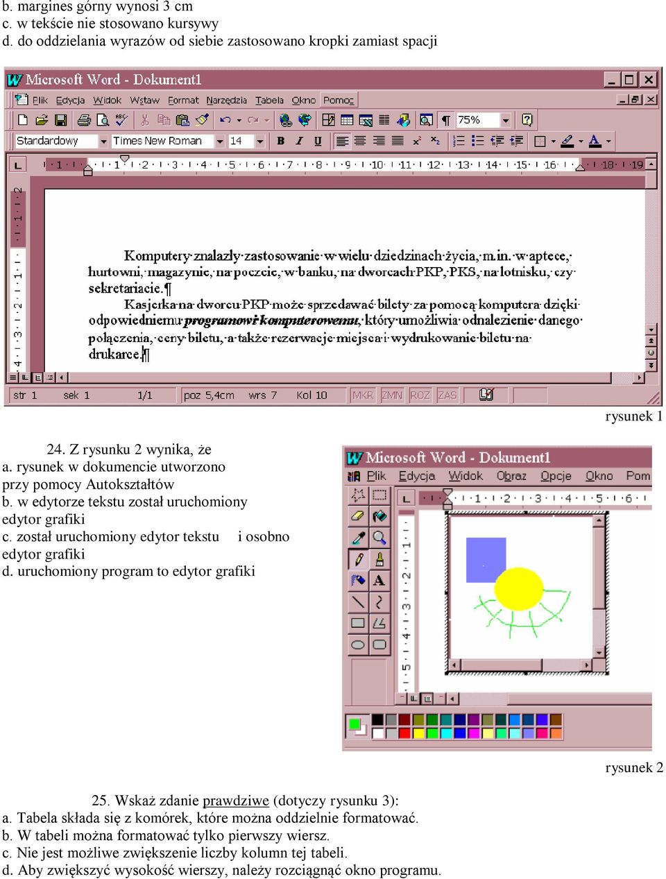 został uruchomiony edytor tekstu i osobno edytor grafiki d. uruchomiony program to edytor grafiki rysunek 2 25. Wskaż zdanie prawdziwe (dotyczy rysunku 3): a.