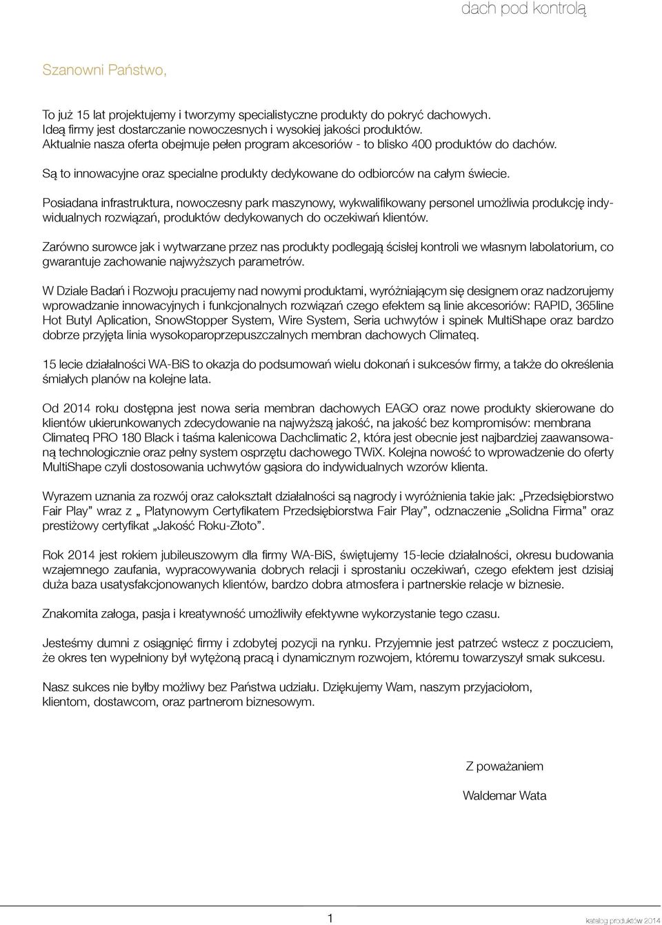 Posiadana infrastruktura, nowoczesny park maszynowy, wykwalifikowany personel umożliwia produkcję indywidualnych rozwiązań, produktów dedykowanych do oczekiwań klientów.