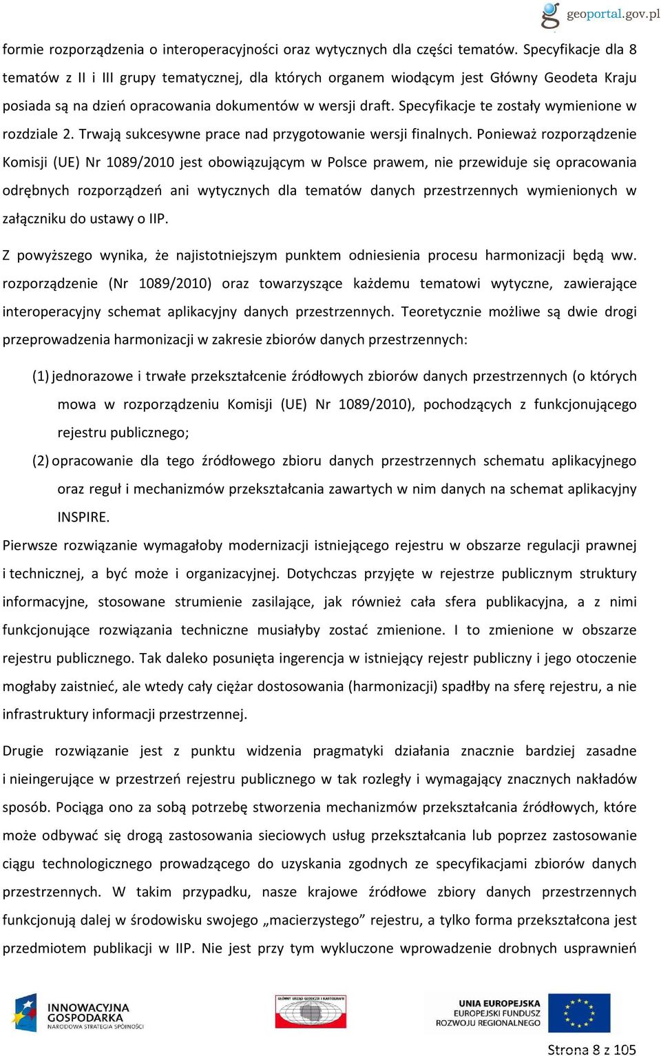 Specyfikacje te zostały wymienione w rozdziale 2. Trwają sukcesywne prace nad przygotowanie wersji finalnych.