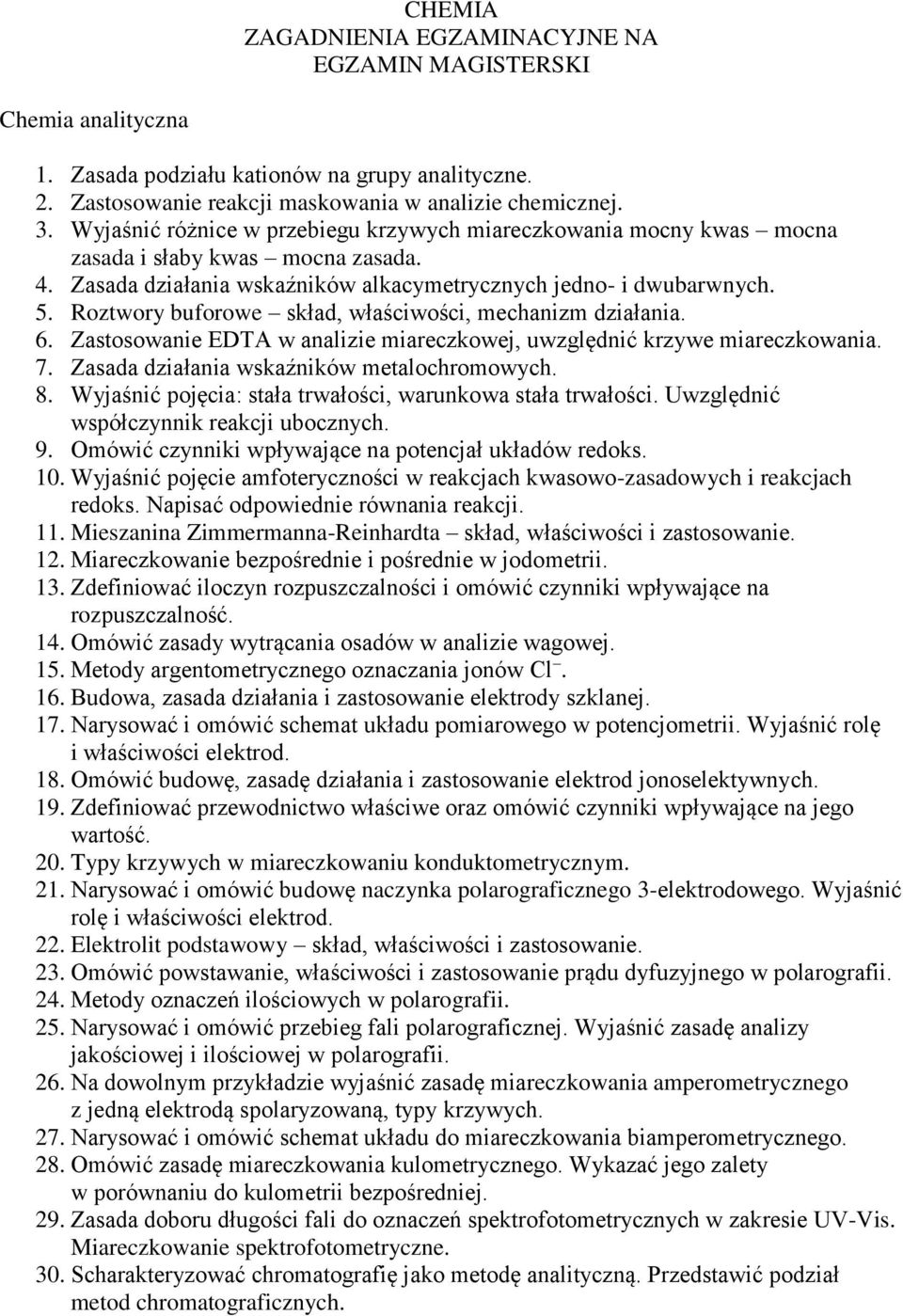 Roztwory buforowe skład, właściwości, mechanizm działania. 6. Zastosowanie EDTA w analizie miareczkowej, uwzględnić krzywe miareczkowania. 7. Zasada działania wskaźników metalochromowych. 8.