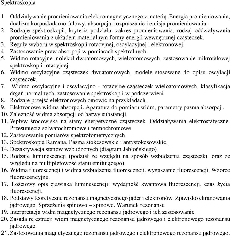 Reguły wyboru w spektroskopii rotacyjnej, oscylacyjnej i elektronowej. 4. Zastosowanie praw absorpcji w pomiarach spektralnych. 5.