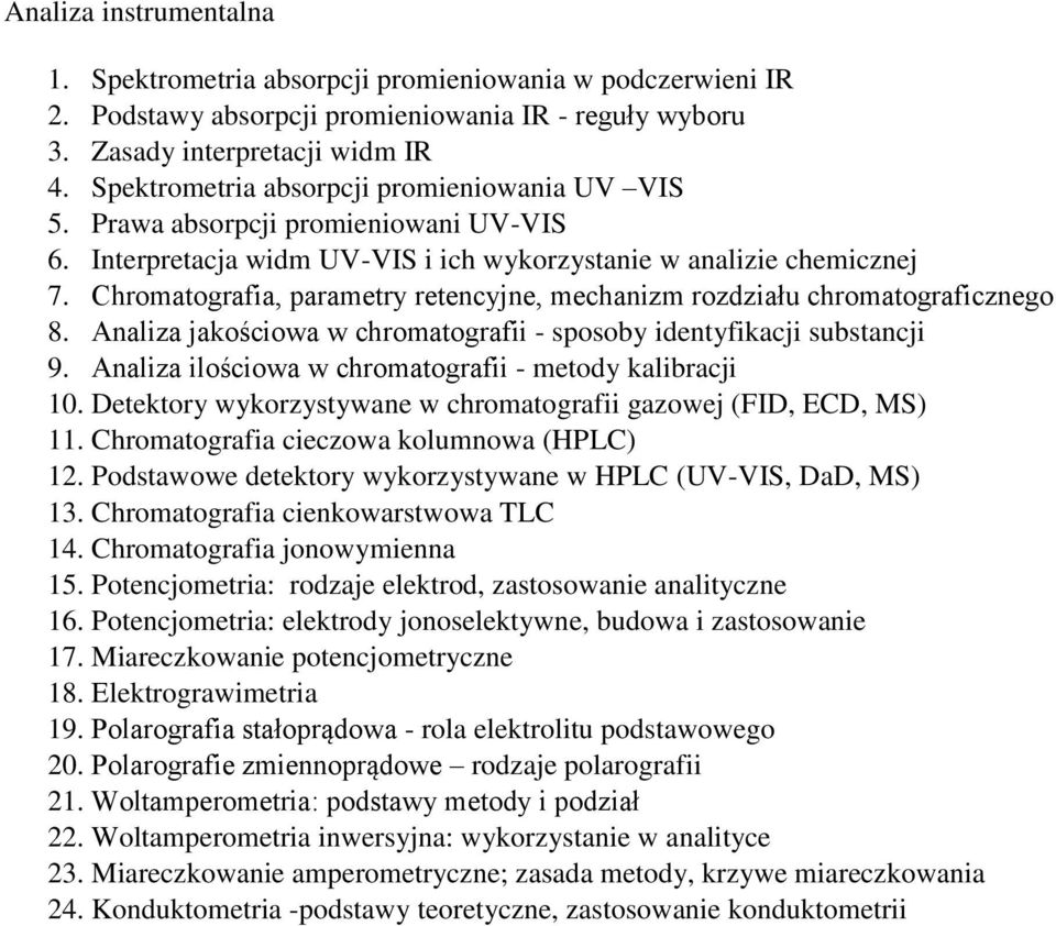 Chromatografia, parametry retencyjne, mechanizm rozdziału chromatograficznego 8. Analiza jakościowa w chromatografii - sposoby identyfikacji substancji 9.