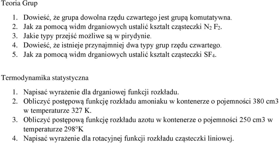 Jak za pomocą widm drganiowych ustalić ksztalt cząsteczki SF4. Termodynamika statystyczna 1. Napisać wyrażenie dla drganiowej funkcji rozkładu. 2.