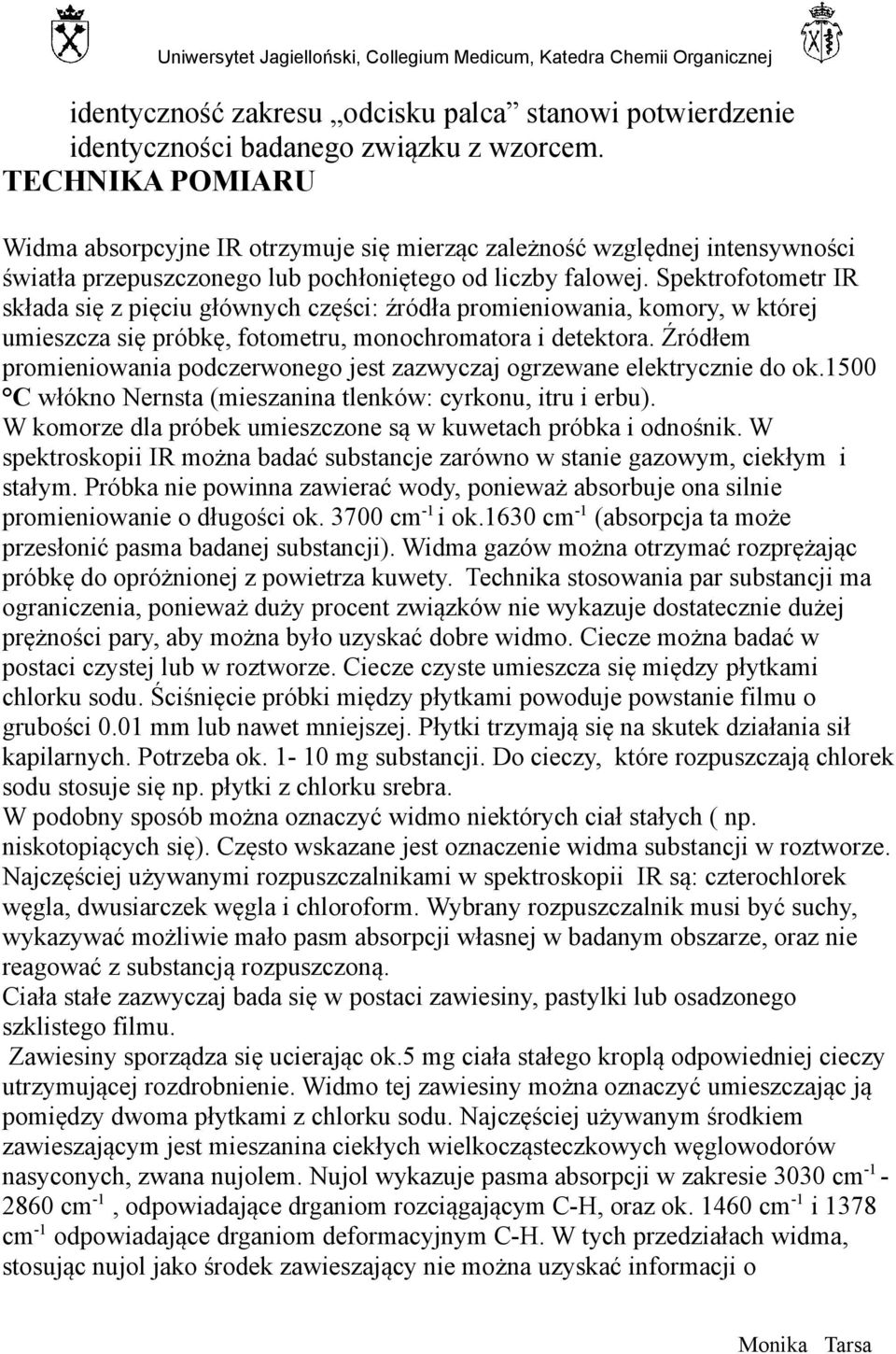 Spektrofotometr IR składa się z pięciu głównych części: źródła promieniowania, komory, w której umieszcza się próbkę, fotometru, monochromatora i detektora.