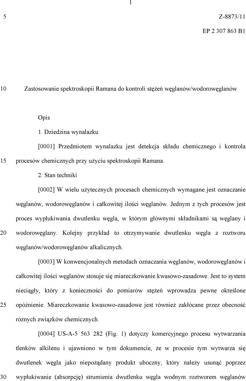 Stan techniki [0002] W wielu użytecznych procesach chemicznych wymagane jest oznaczanie węglanów, wodorowęglanów i całkowitej ilości węglanów.