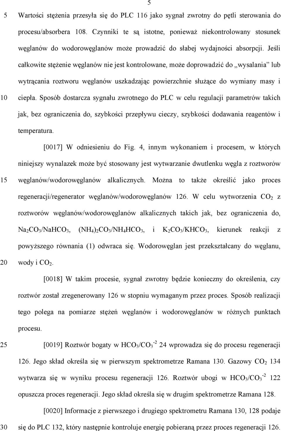 Jeśli całkowite stężenie węglanów nie jest kontrolowane, może doprowadzić do wysalania lub wytrącania roztworu węglanów uszkadzając powierzchnie służące do wymiany masy i 10 ciepła.