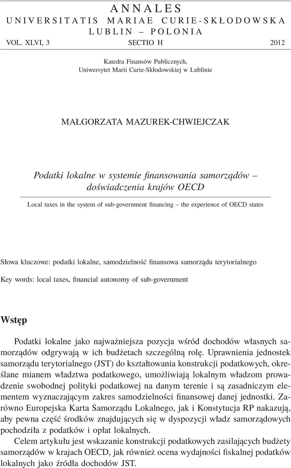krajów OECD Local taxes in the system of sub-government financing the experience of OECD states Słowa kluczowe: podatki lokalne, samodzielność finansowa samorządu terytorialnego Key words: local