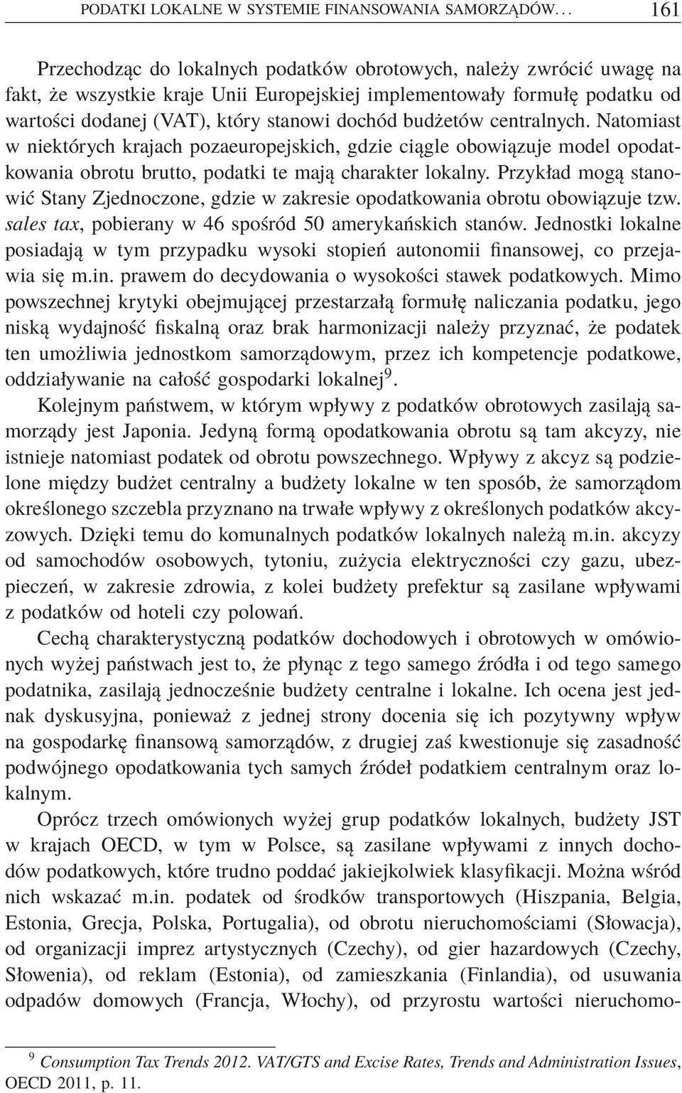 budżetów centralnych. Natomiast w niektórych krajach pozaeuropejskich, gdzie ciągle obowiązuje model opodatkowania obrotu brutto, podatki te mają charakter lokalny.