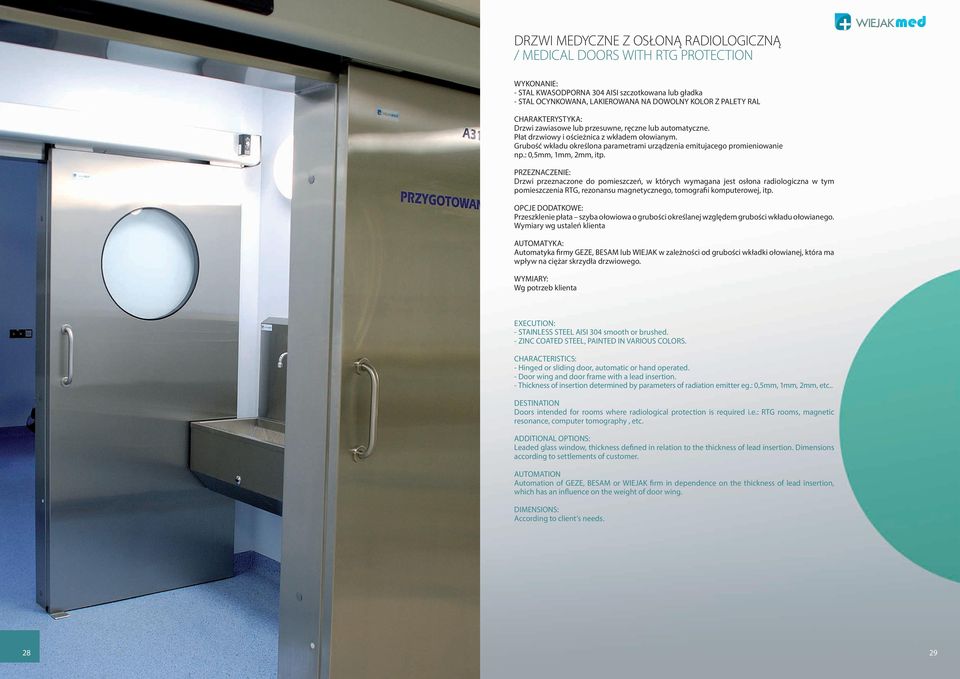 : 0,5mm, 1mm, 2mm, itp. PRZEZNACZENIE: Drzwi przeznaczone do pomieszczeń, w których wymagana jest osłona radiologiczna w tym pomieszczenia RTG, rezonansu magnetycznego, tomografii komputerowej, itp.