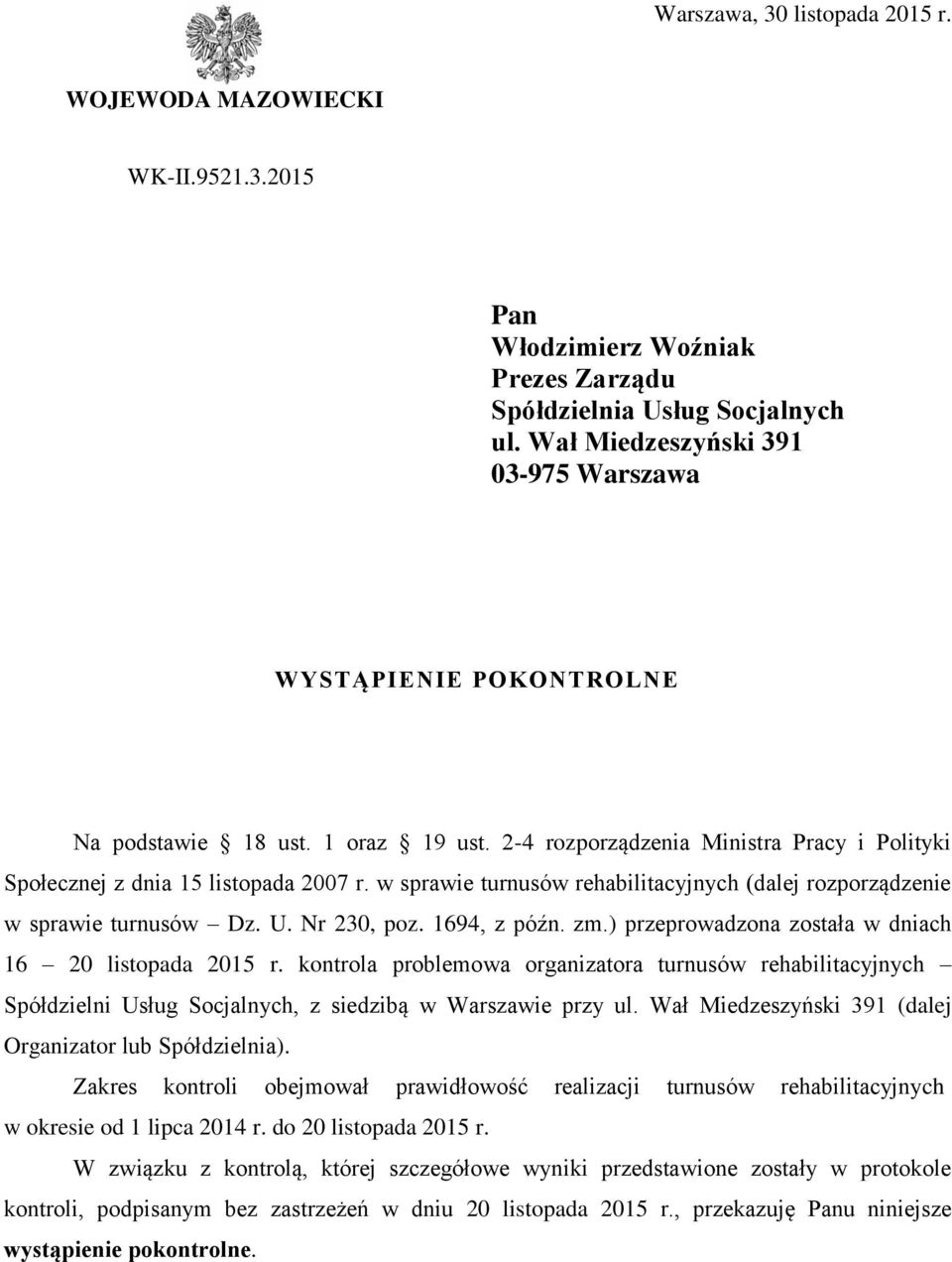 w sprawie turnusów rehabilitacyjnych (dalej rozporządzenie w sprawie turnusów Dz. U. Nr 230, poz. 1694, z późn. zm.) przeprowadzona została w dniach 16 20 listopada 2015 r.