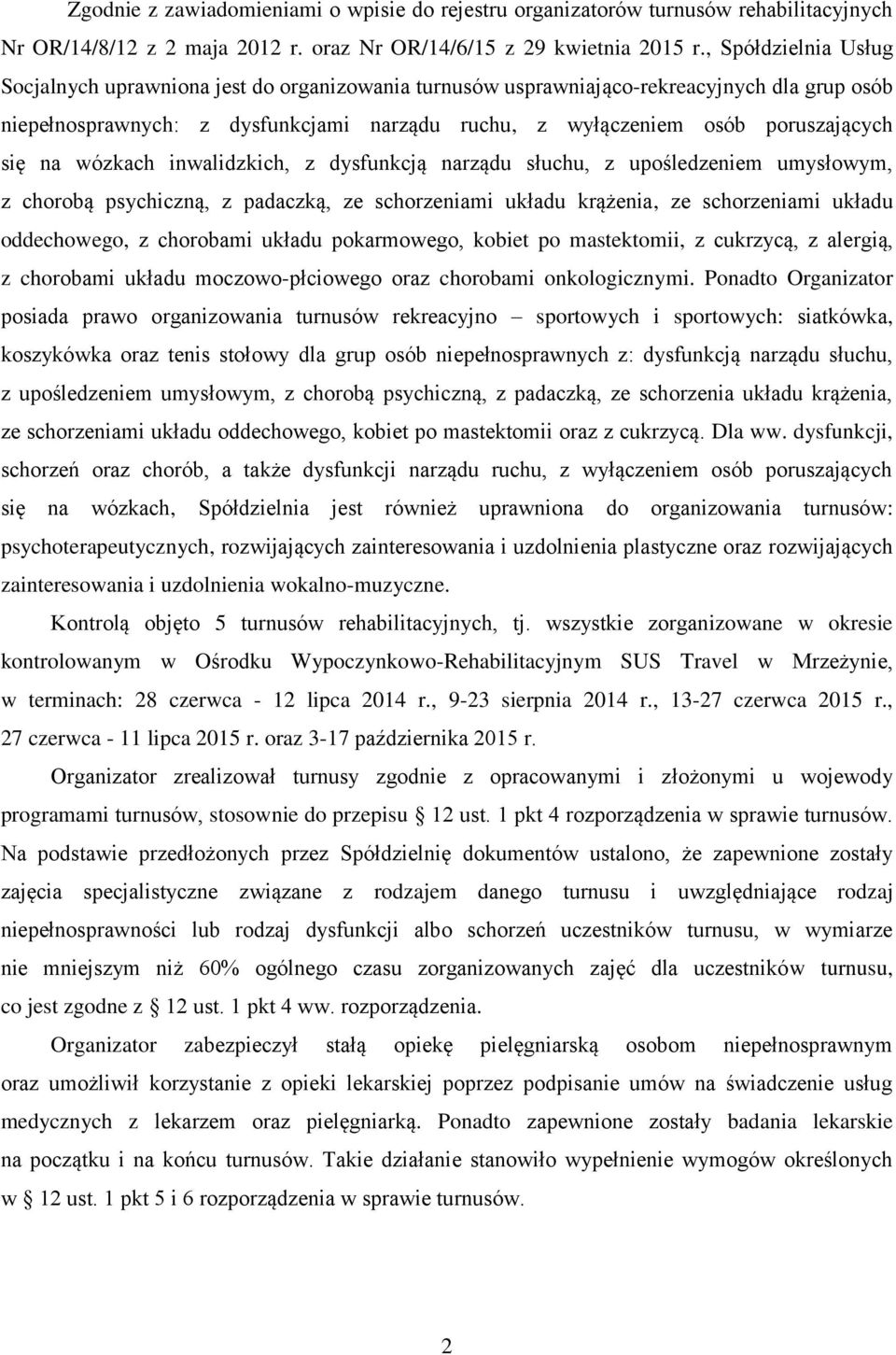 się na wózkach inwalidzkich, z dysfunkcją narządu słuchu, z upośledzeniem umysłowym, z chorobą psychiczną, z padaczką, ze schorzeniami układu krążenia, ze schorzeniami układu oddechowego, z chorobami