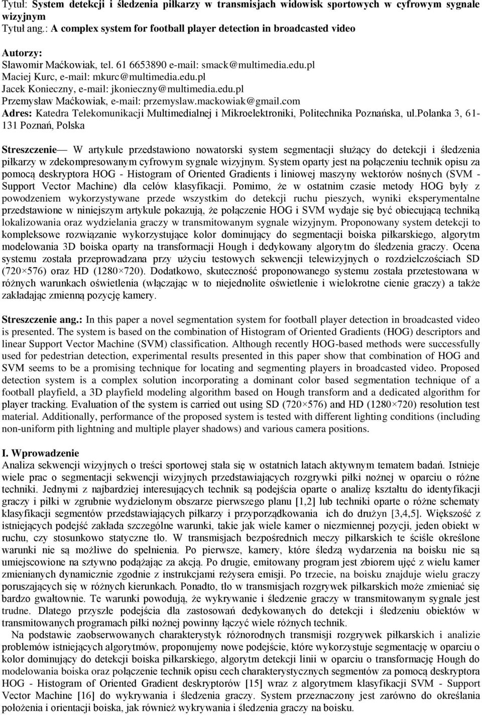 edu.pl Przemysław Maćkowiak, e-mail: przemyslaw.mackowiak@gmail.com Adres: Katedra Telekomunikacji Multimedialnej i Mikroelektroniki, Politechnika Poznańska, ul.