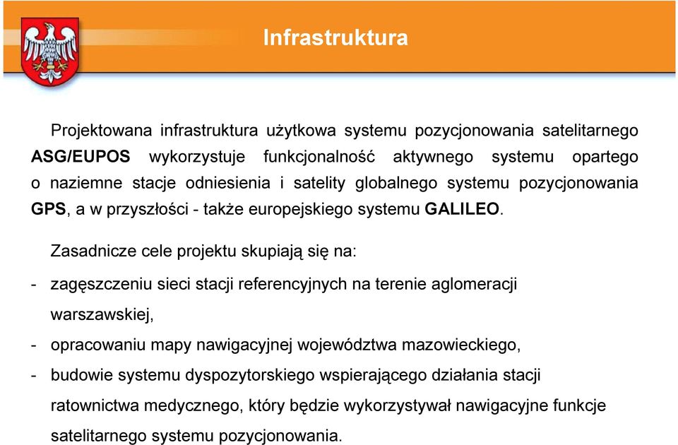 Zasadnicze cele projektu skupiają się na: - zagęszczeniu sieci stacji referencyjnych na terenie aglomeracji warszawskiej, - opracowaniu mapy nawigacyjnej