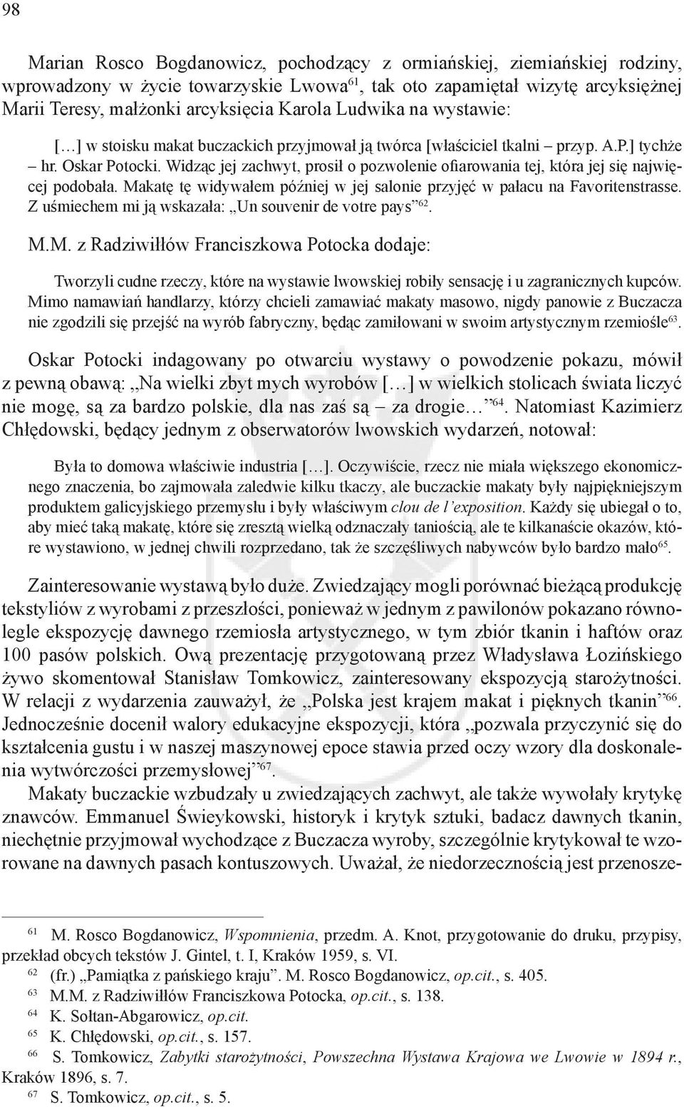 Widząc jej zachwyt, prosił o pozwolenie ofiarowania tej, która jej się najwięcej podobała. Makatę tę widywałem później w jej salonie przyjęć w pałacu na Favoritenstrasse.