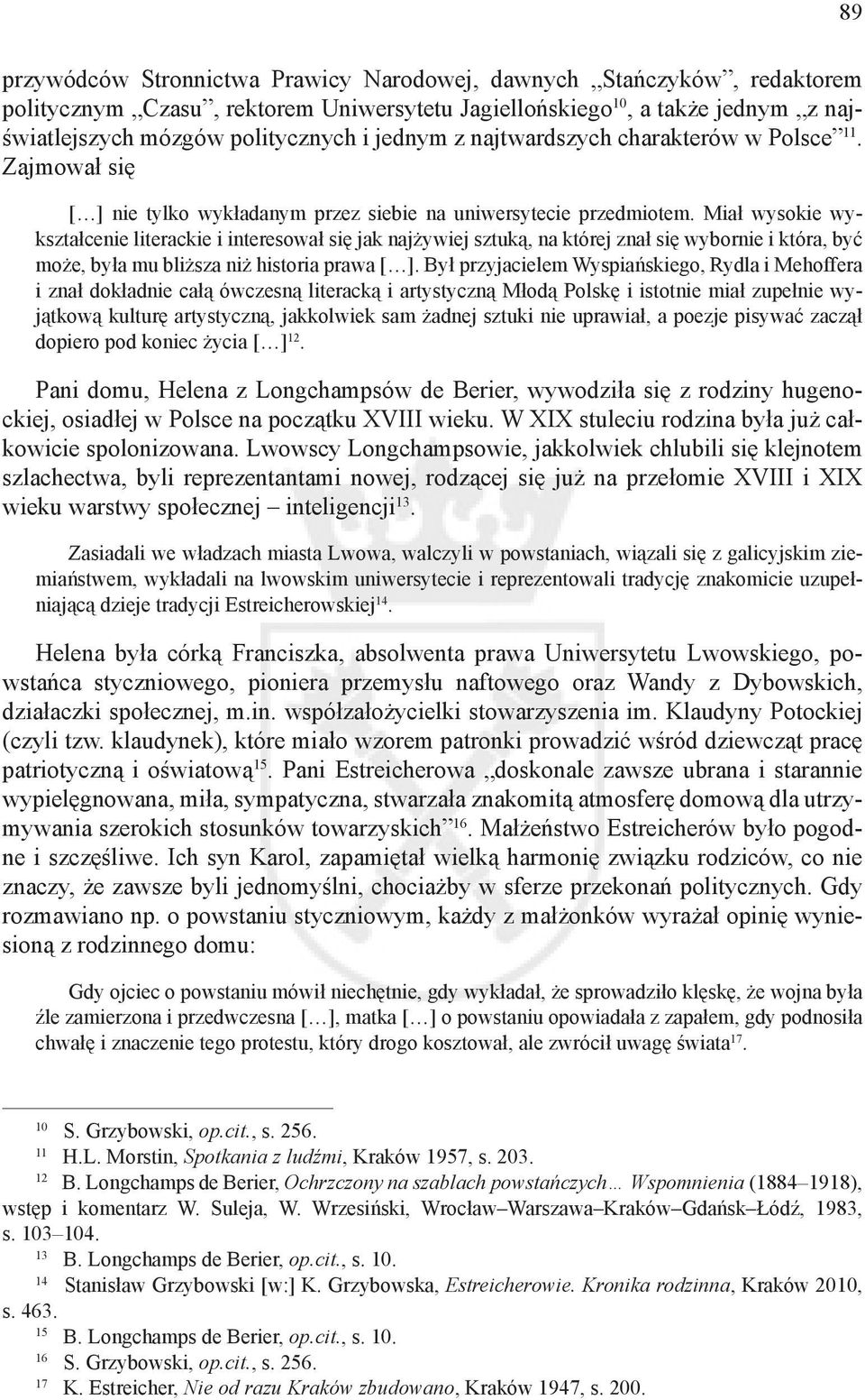 Miał wysokie wykształcenie literackie i interesował się jak najżywiej sztuką, na której znał się wybornie i która, być może, była mu bliższa niż historia prawa [ ].