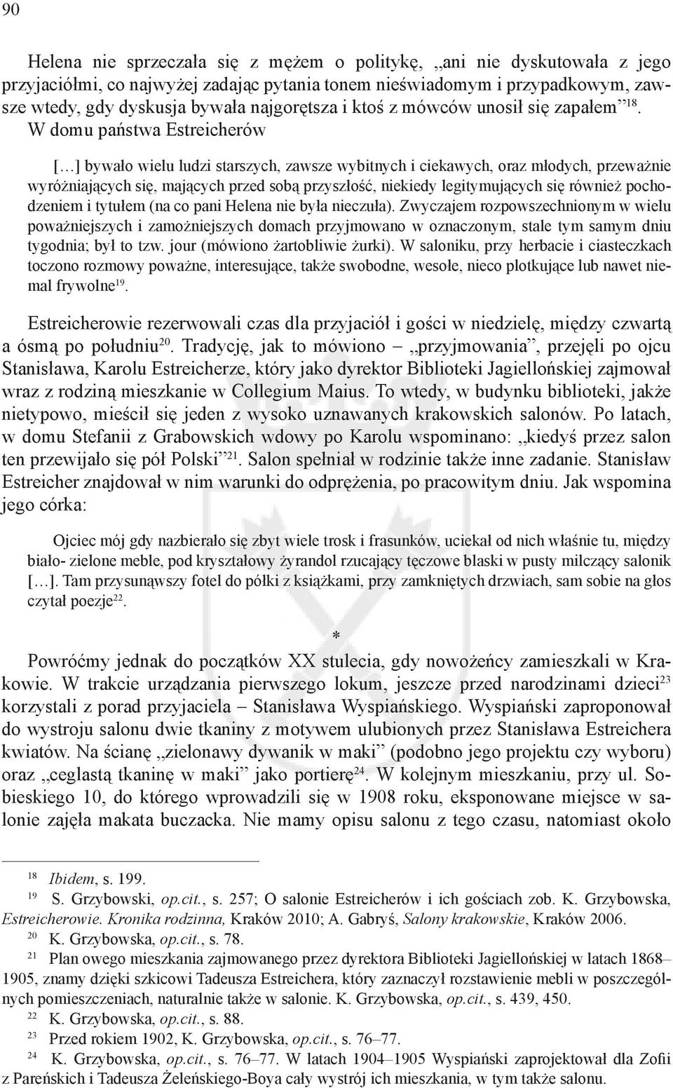 W domu państwa Estreicherów [ ] bywało wielu ludzi starszych, zawsze wybitnych i ciekawych, oraz młodych, przeważnie wyróżniających się, mających przed sobą przyszłość, niekiedy legitymujących się