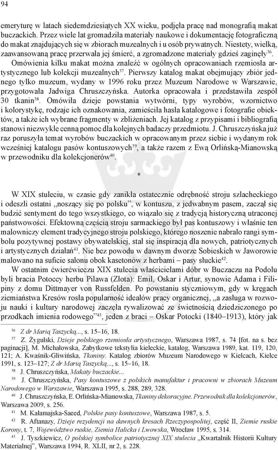 Niestety, wielką, zaawansowaną pracę przerwała jej śmierć, a zgromadzone materiały gdzieś zaginęły 36.