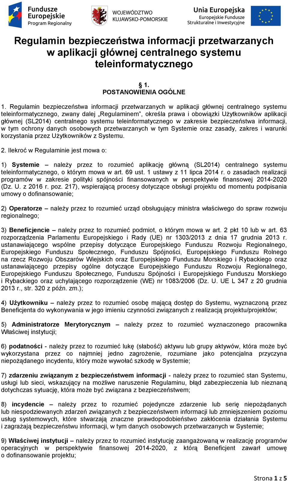 (SL2014) centralnego systemu teleinformatycznego w zakresie bezpieczeństwa informacji, w tym ochrony danych osobowych przetwarzanych w tym Systemie oraz zasady, zakres i warunki korzystania przez