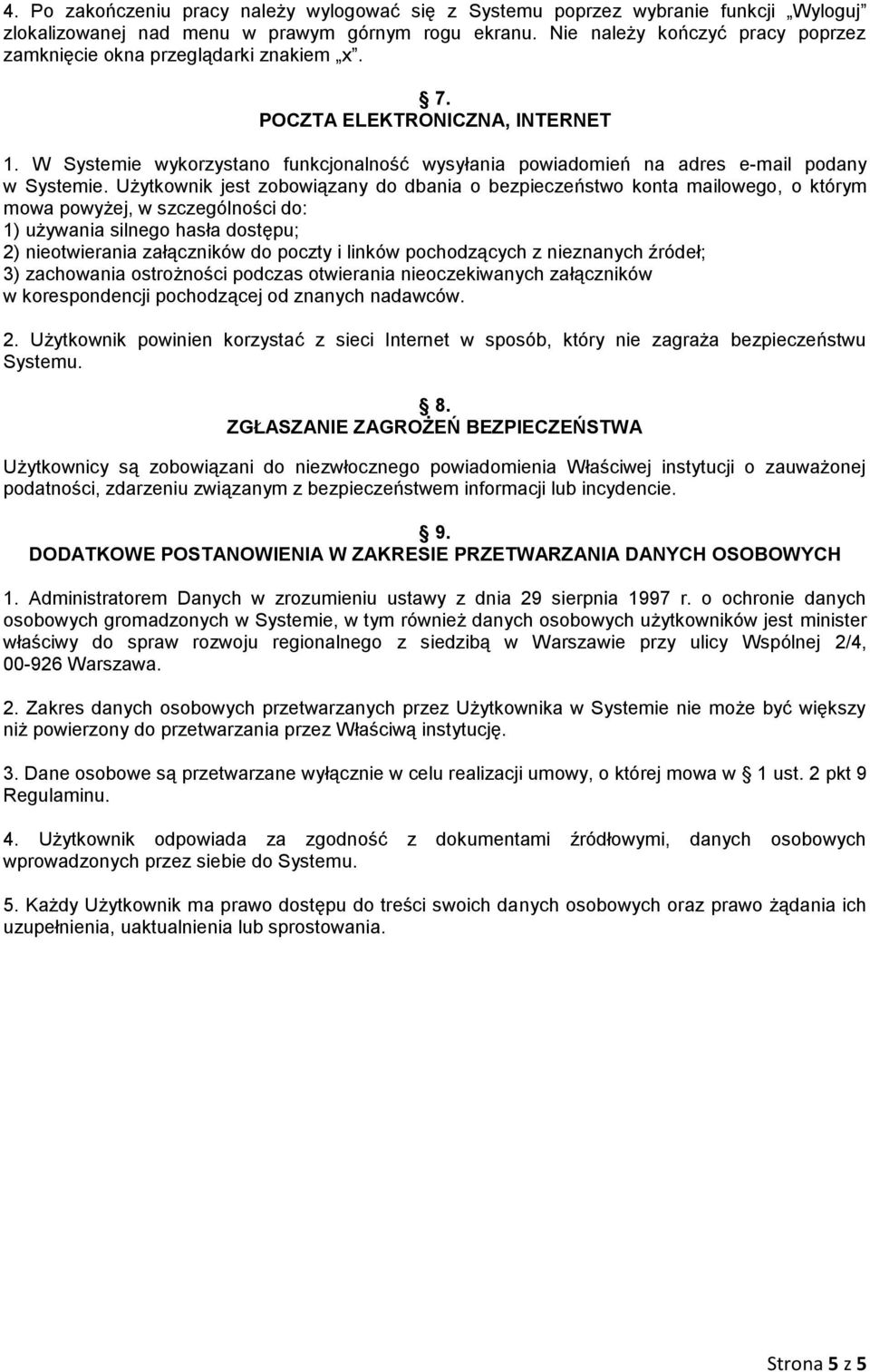 W Systemie wykorzystano funkcjonalność wysyłania powiadomień na adres e-mail podany w Systemie.