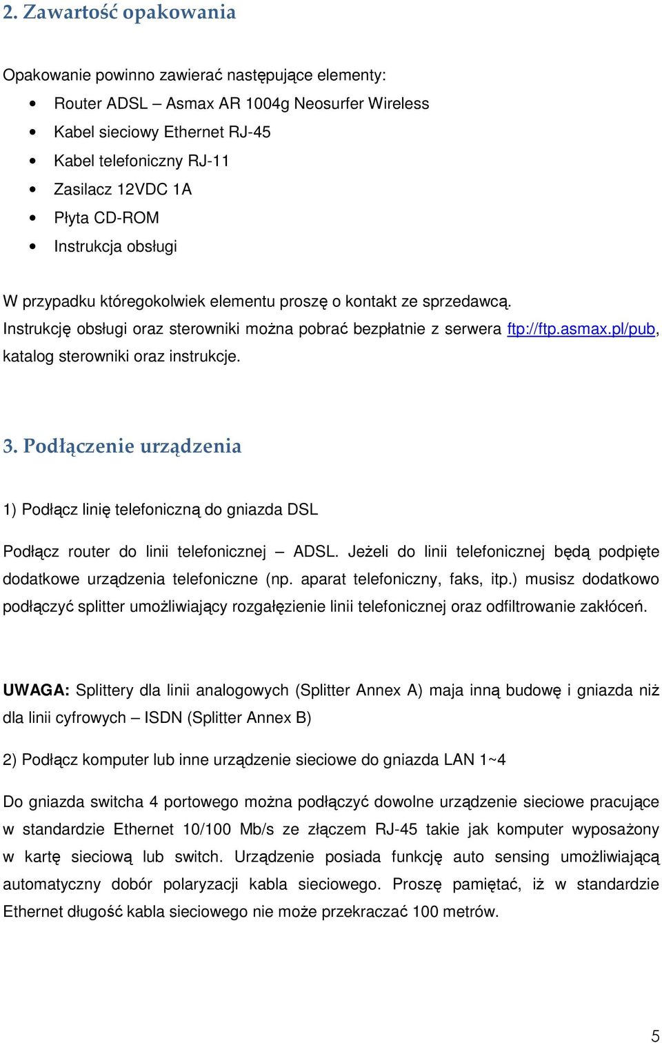 pl/pub, katalog sterowniki oraz instrukcje. 3. Podłączenie urządzenia 1) Podłącz linię telefoniczną do gniazda DSL Podłącz router do linii telefonicznej ADSL.