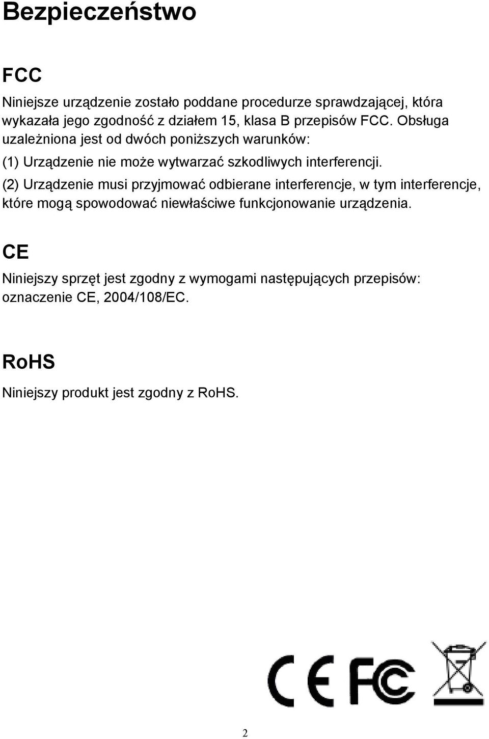 (2) Urządzenie musi przyjmować odbierane interferencje, w tym interferencje, które mogą spowodować niewłaściwe funkcjonowanie