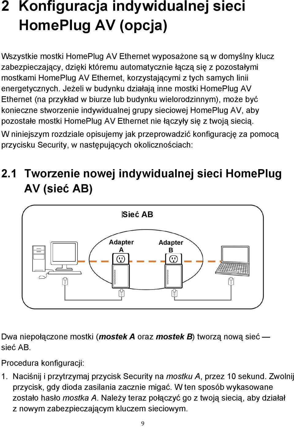 Jeżeli w budynku działają inne mostki HomePlug AV Ethernet (na przykład w biurze lub budynku wielorodzinnym), może być konieczne stworzenie indywidualnej grupy sieciowej HomePlug AV, aby pozostałe