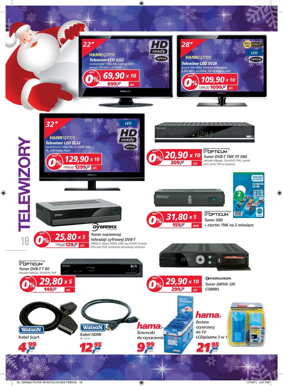 31,80 x 5 Tuner DVB-T TNK ITI X80 dekoder Mpeg4, TimeShift, PVR, czytnik kart, karta TVN w zestawie Tuner X80 + starter TNK na 2 miesiące 18 25,80 x 5 179,00 129, 00 Tuner naziemnej telewizji