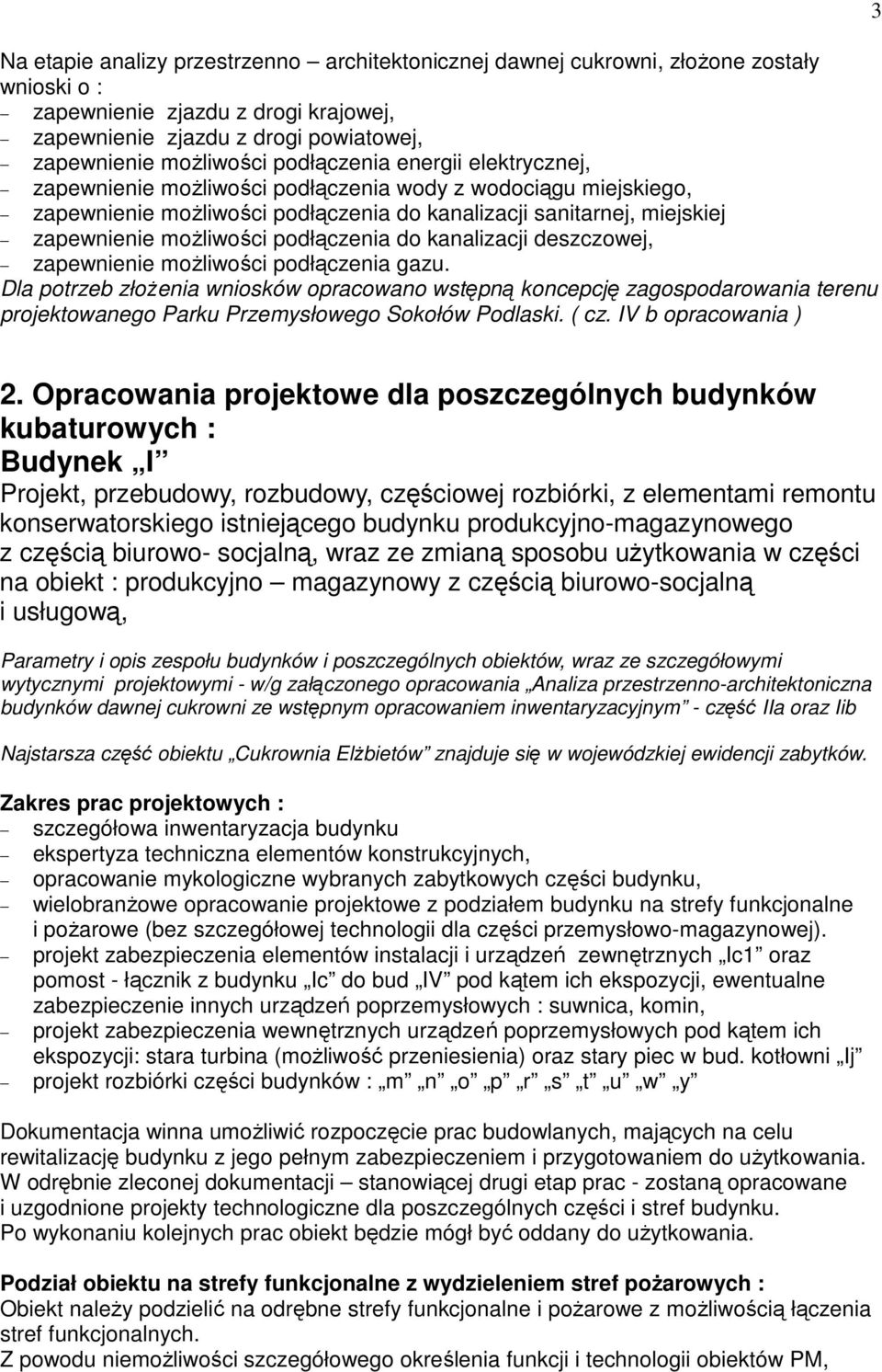podłączenia do kanalizacji deszczowej, zapewnienie moŝliwości podłączenia gazu.