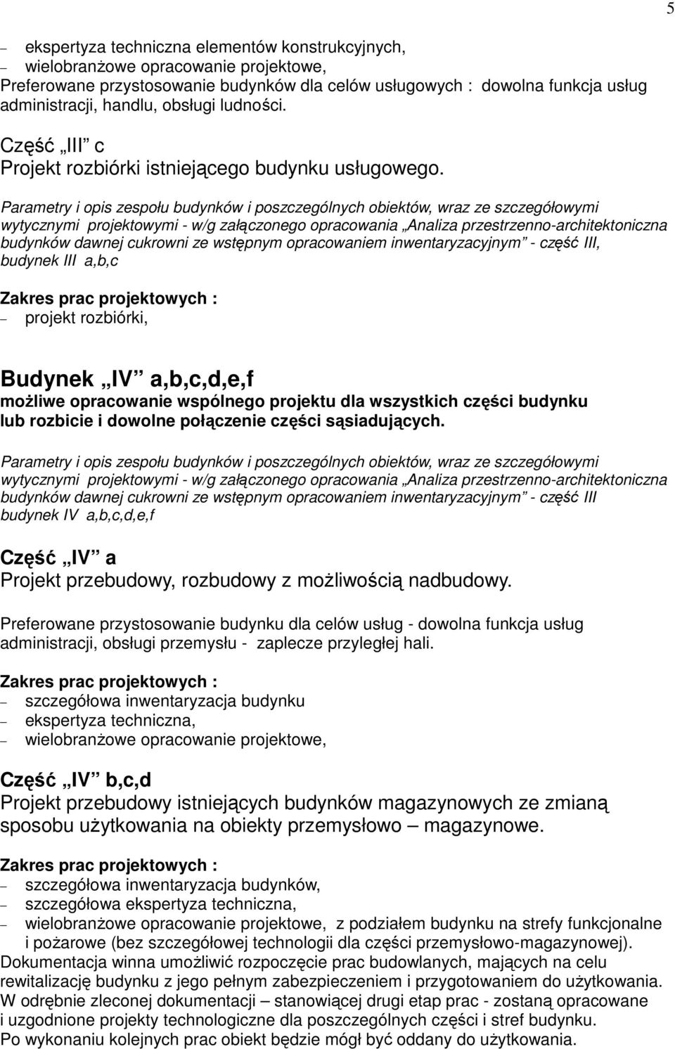 budynków dawnej cukrowni ze wstępnym opracowaniem inwentaryzacyjnym - część III, budynek III a,b,c projekt rozbiórki, Budynek IV a,b,c,d,e,f moŝliwe opracowanie wspólnego projektu dla wszystkich