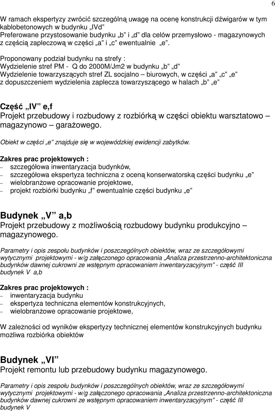 Proponowany podział budynku na strefy : Wydzielenie stref PM - Q do 2000M/Jm2 w budynku b d Wydzielenie towarzyszących stref ZL socjalno biurowych, w części a c e z dopuszczeniem wydzielenia zaplecza
