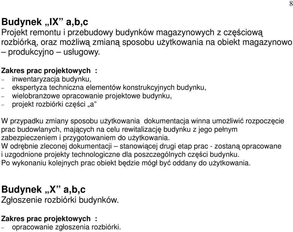 dokumentacja winna umoŝliwić rozpoczęcie prac budowlanych, mających na celu rewitalizację budynku z jego pełnym zabezpieczeniem i przygotowaniem do uŝytkowania.