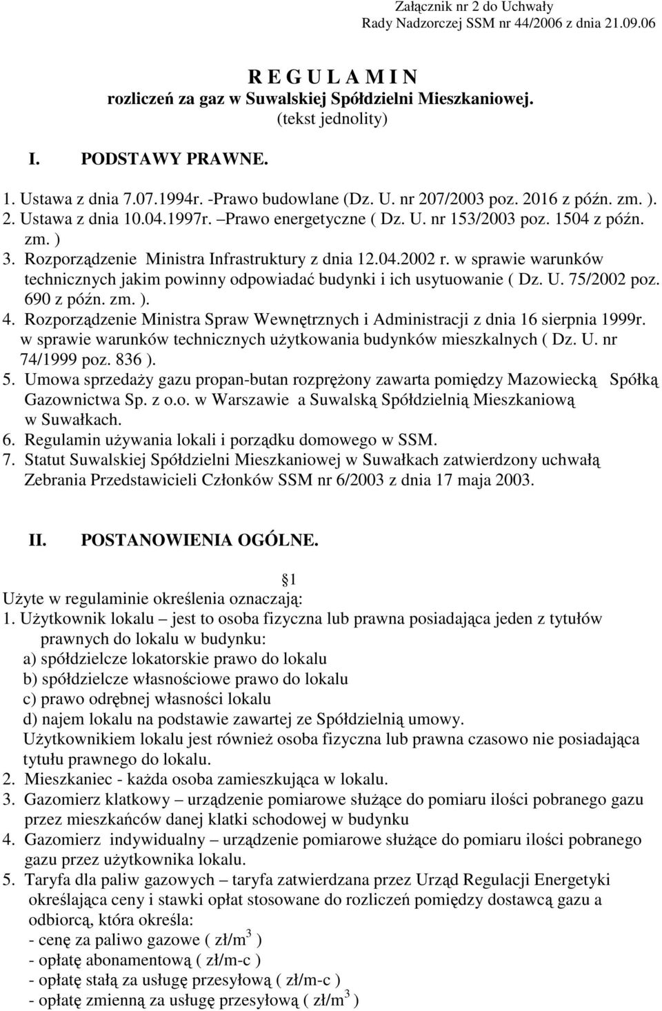 Rozporzdzenie Ministra Infrastruktury z dnia 12.04.2002 r. w sprawie warunków technicznych jakim powinny odpowiada budynki i ich usytuowanie ( Dz. U. 75/2002 poz. 690 z pón. zm. ). 4.