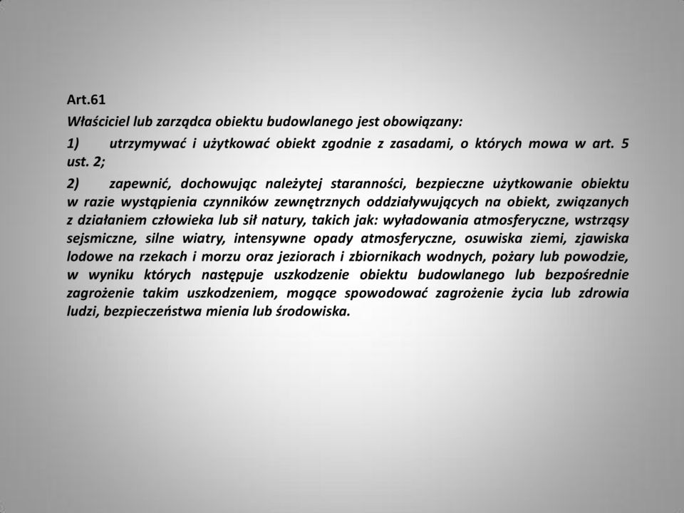 sił natury, takich jak: wyładowania atmosferyczne, wstrząsy sejsmiczne, silne wiatry, intensywne opady atmosferyczne, osuwiska ziemi, zjawiska lodowe na rzekach i morzu oraz jeziorach i