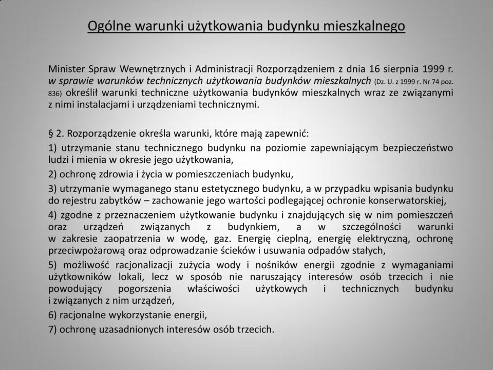 836) określił warunki techniczne użytkowania budynków mieszkalnych wraz ze związanymi z nimi instalacjami i urządzeniami technicznymi. 2.