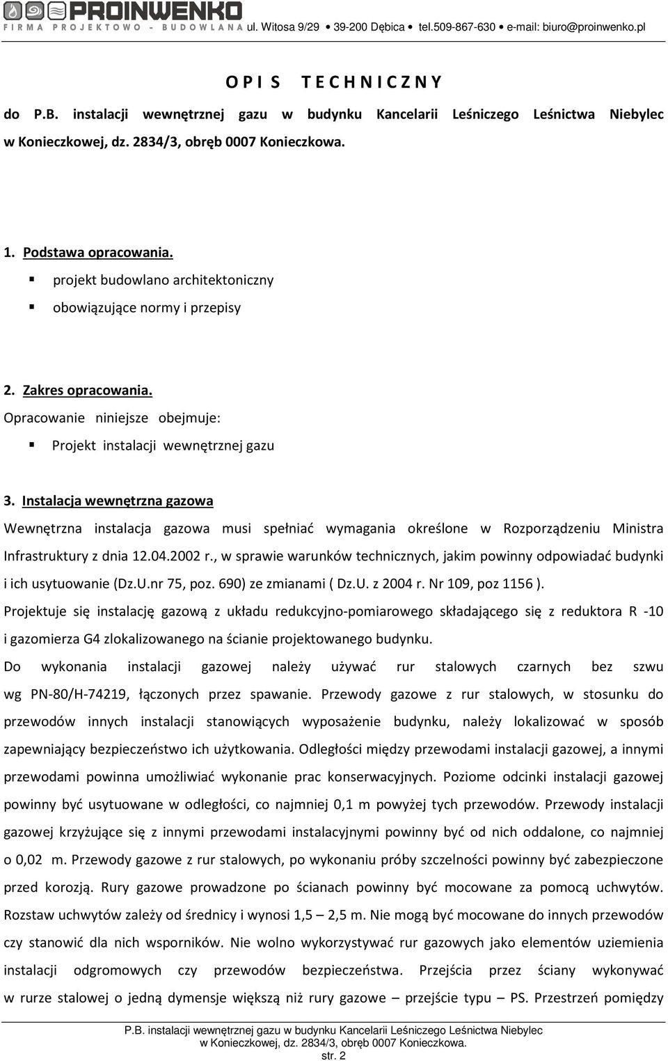 projekt budowlano architektoniczny obowiązujące normy i przepisy 2. Zakres opracowania. Opracowanie niniejsze obejmuje: Projekt instalacji wewnętrznej gazu 3.