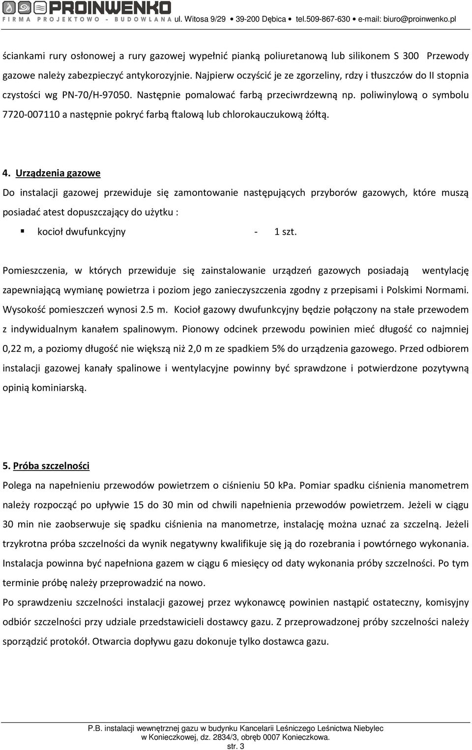 Najpierw oczyścić je ze zgorzeliny, rdzy i tłuszczów do II stopnia czystości wg PN-70/H-97050. Następnie pomalować farbą przeciwrdzewną np.