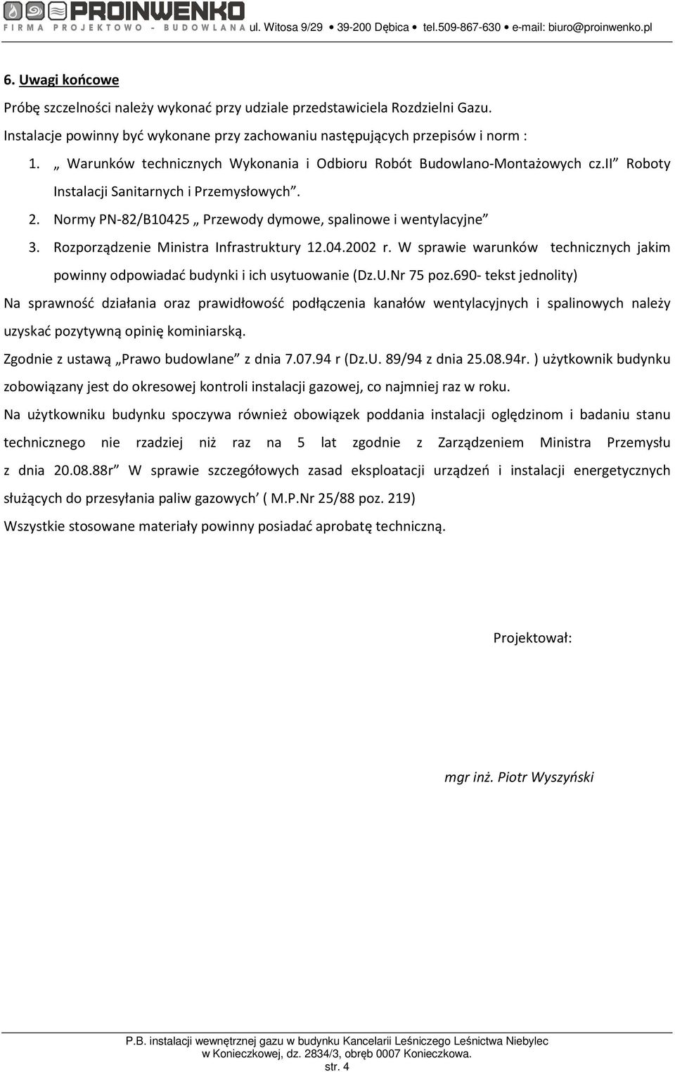 ii Roboty Instalacji Sanitarnych i Przemysłowych. 2. Normy PN-82/B10425 Przewody dymowe, spalinowe i wentylacyjne 3. Rozporządzenie Ministra Infrastruktury 12.04.2002 r.