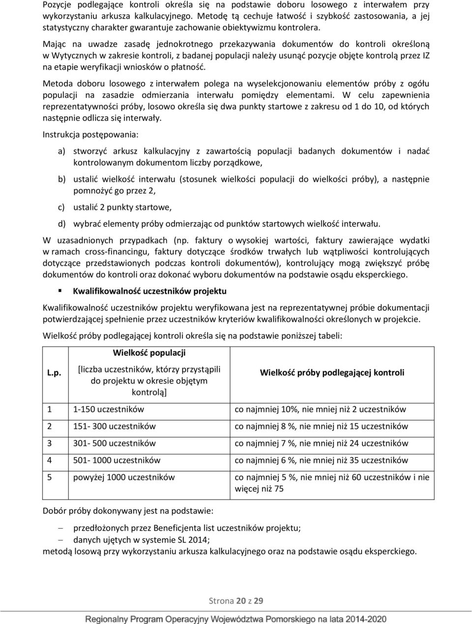 Mając na uwadze zasadę jednokrotnego przekazywania dokumentów do kontroli określoną w Wytycznych w zakresie kontroli, z badanej populacji należy usunąć pozycje objęte kontrolą przez IZ na etapie