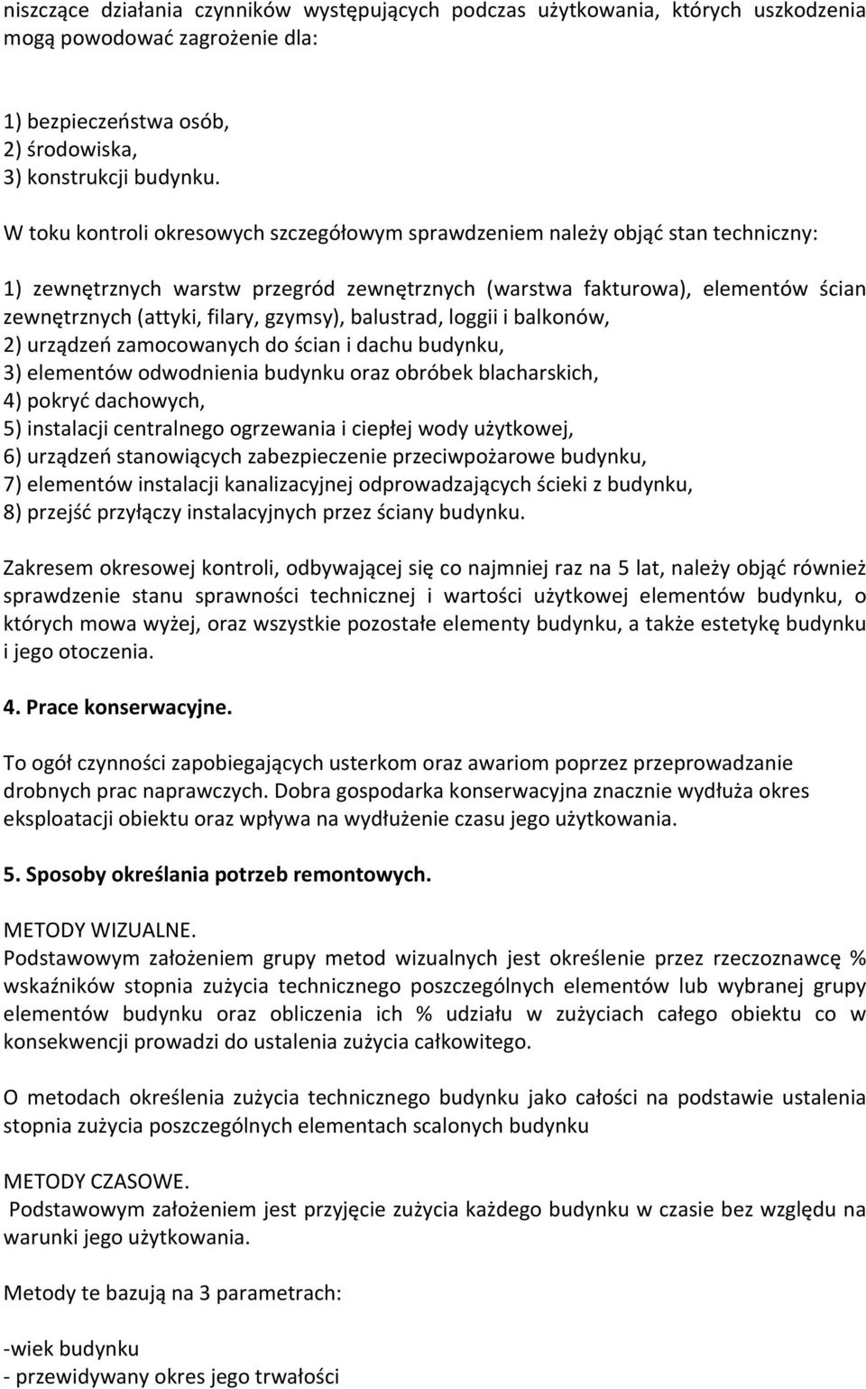 gzymsy), balustrad, loggii i balkonów, 2) urządzeń zamocowanych do ścian i dachu budynku, 3) elementów odwodnienia budynku oraz obróbek blacharskich, 4) pokryć dachowych, 5) instalacji centralnego