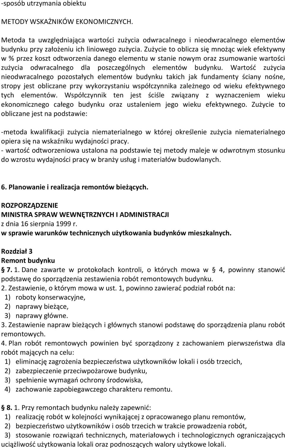 Wartość zużycia nieodwracalnego pozostałych elementów budynku takich jak fundamenty ściany nośne, stropy jest obliczane przy wykorzystaniu współczynnika zależnego od wieku efektywnego tych elementów.