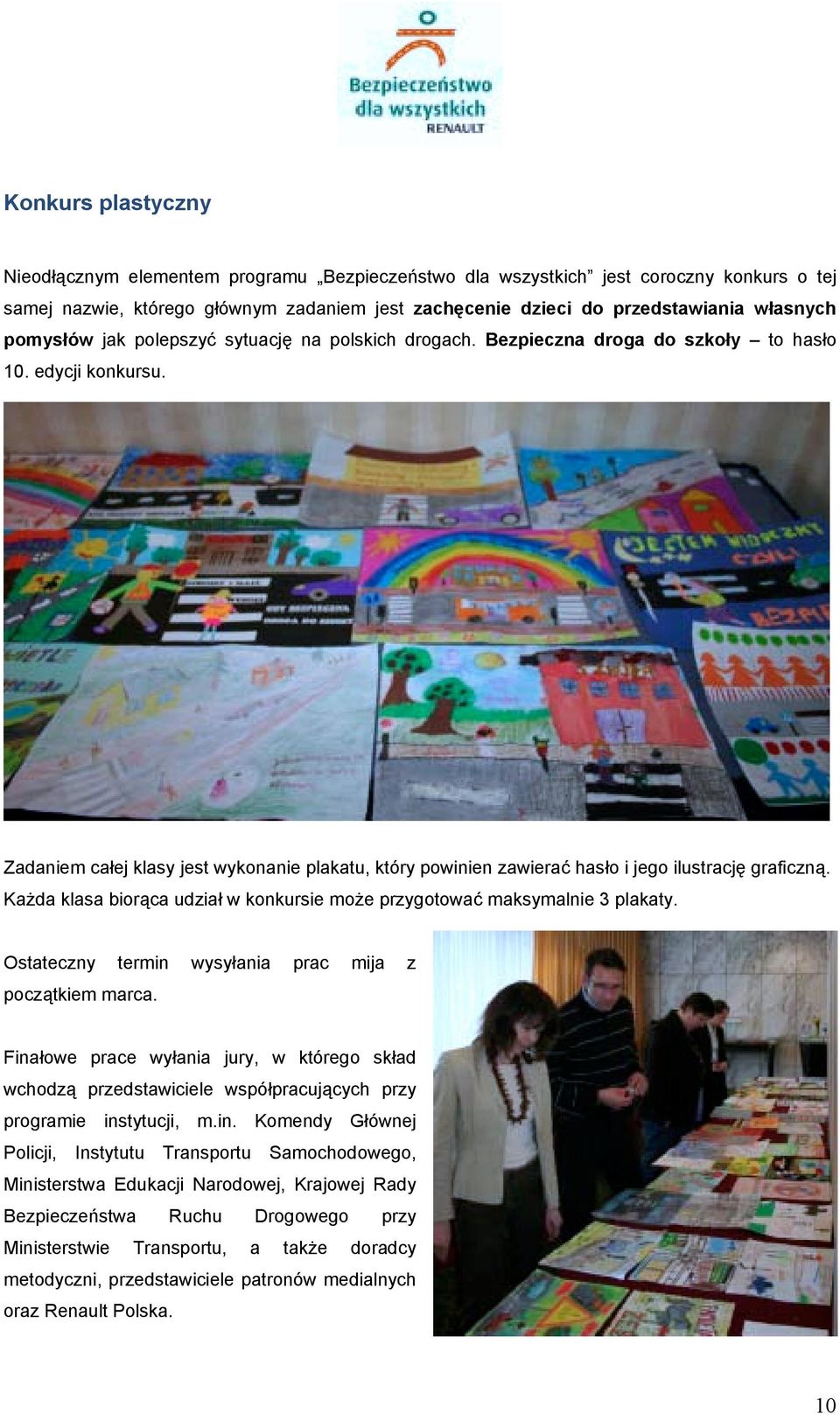 Zadaniem całej klasy jest wykonanie plakatu, który powinien zawierać hasło i jego ilustrację graficzną. Każda klasa biorąca udział w konkursie może przygotować maksymalnie 3 plakaty.