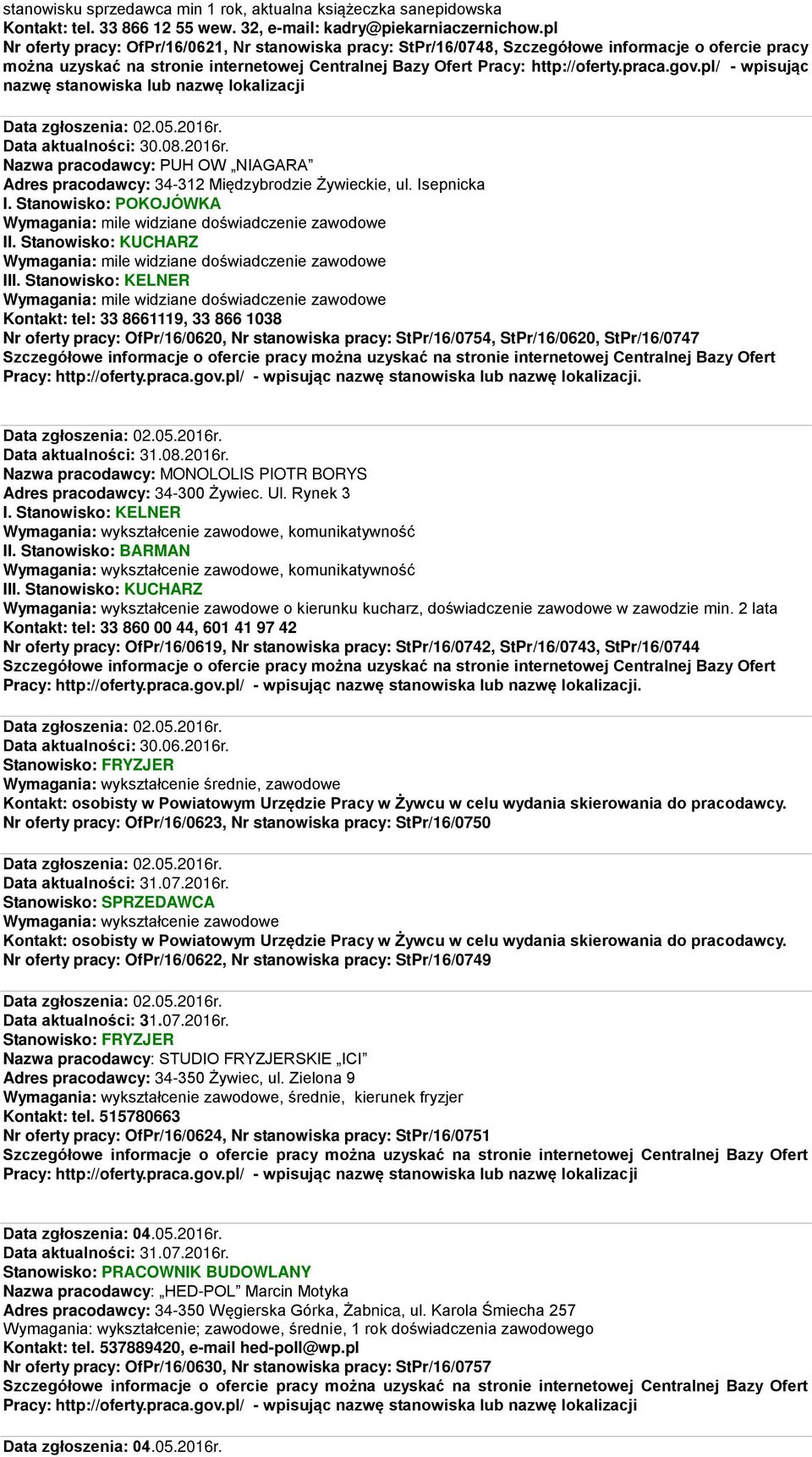 08.2016r. Nazwa pracodawcy: PUH OW NIAGARA Adres pracodawcy: 34-312 Międzybrodzie Żywieckie, ul. Isepnicka I. Stanowisko: POKOJÓWKA II. Stanowisko: KUCHARZ III.