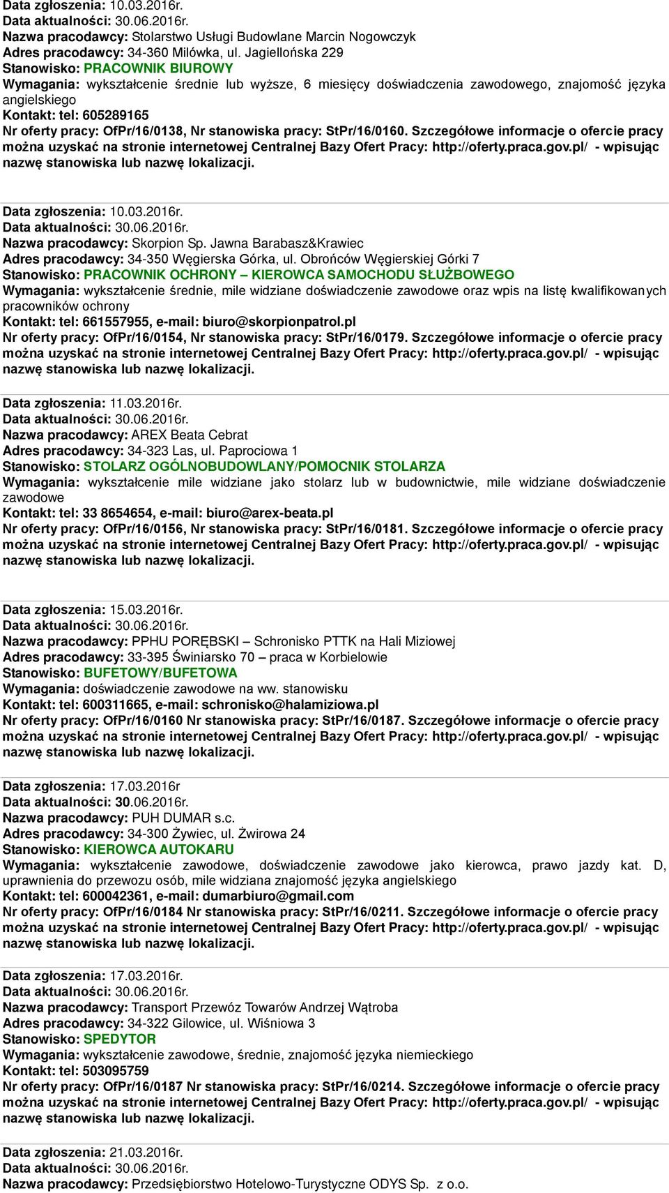 OfPr/16/0138, Nr stanowiska pracy: StPr/16/0160. Szczegółowe informacje o ofercie pracy Data zgłoszenia: 10.03.2016r. Nazwa pracodawcy: Skorpion Sp.