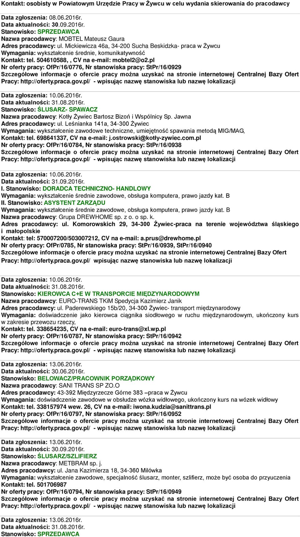 pl Nr oferty pracy: OfPr/16/0776, Nr stanowiska pracy: StPr/16/0929 Data zgłoszenia: 10.06.2016r. Stanowisko: ŚLUSARZ- SPAWACZ Nazwa pracodawcy: Kotły Żywiec Bartosz Bizoń i Wspólnicy Sp.