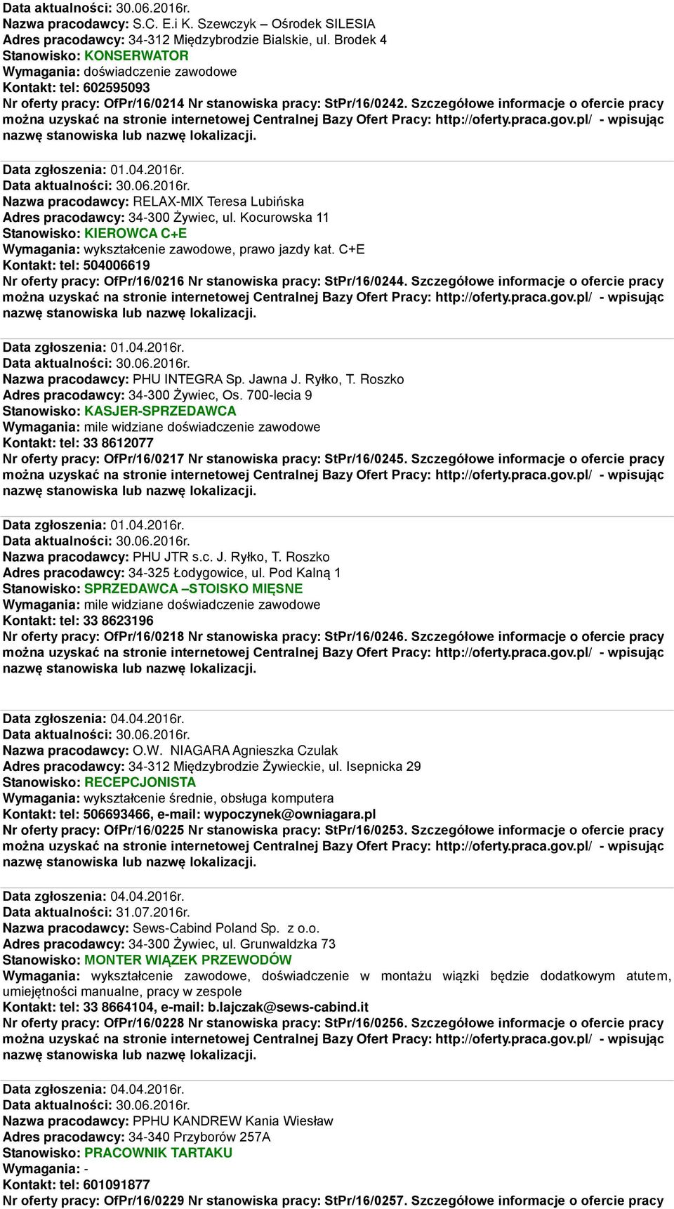 Szczegółowe informacje o ofercie pracy Data zgłoszenia: 01.04.2016r. Nazwa pracodawcy: RELAX-MIX Teresa Lubińska Adres pracodawcy: 34-300 Żywiec, ul.